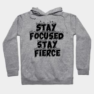 Stay Focused Stay Fierce Hoodie